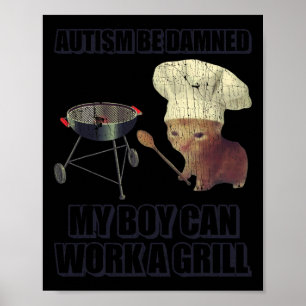 Autism Be Damned My Boy Can Work A Grill Poster
