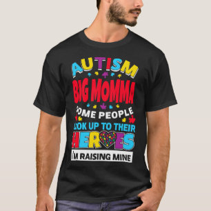 Autism Big Momma People Look Up Their Heroes Risin T-Shirt