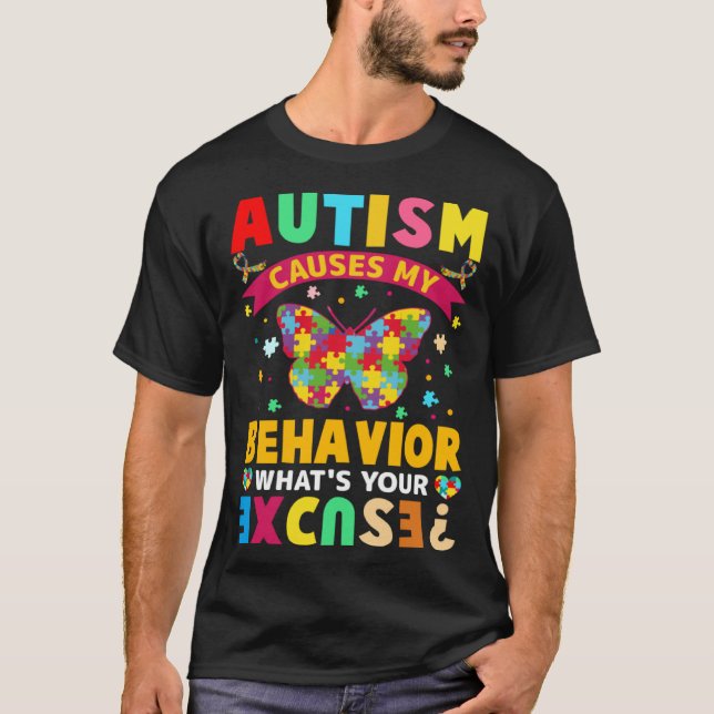 Autism Causes My Behavior What s Your Excuse  Auti T-Shirt (Front)