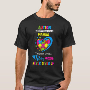 Autism Comes With A Mum Who Never Gives Up Autism T-Shirt