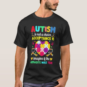 Autism Consciousness Is Not A Choice Acceptance Is T-Shirt