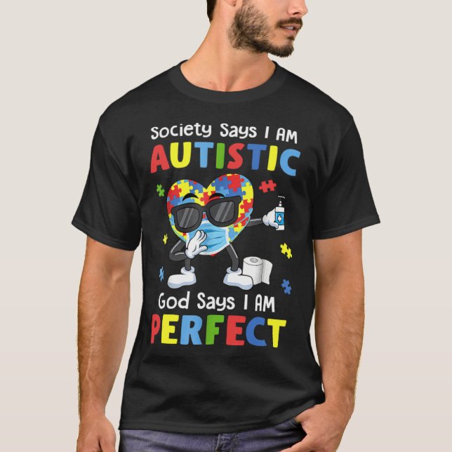 Autism Dabbing Society Say I m Autistic God Says I T-Shirt (Front)