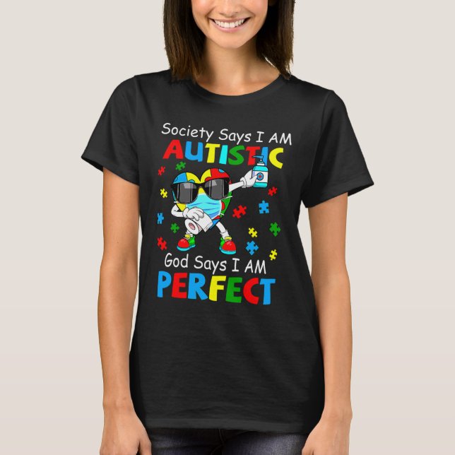 Autism Dabbing Society Say I M Autistic God Says I T-Shirt (Front)