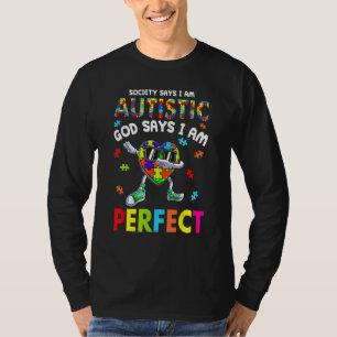 Autism Dabbing Society Say I'm Autistic God Says I T-Shirt