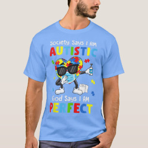 Autism Dabbing Society Say Im Autistic God Says Im T-Shirt