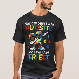 Autism Dabbing Society Says I Am Autistic God Says T-Shirt