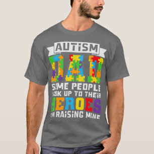 Autism Dad Im Raising My Heroes Funny Autism Gift T-Shirt