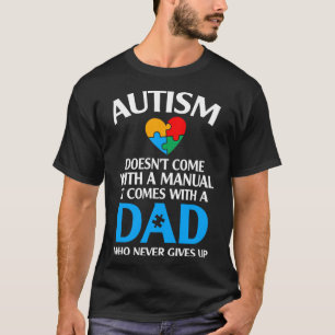 Autism Dad Never Gives Up Autism Awareness Autisti T-Shirt