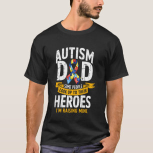 Autism Dad Some People Look Up To Their Heroes Aut T-Shirt
