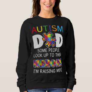 Autism Dad Some People Look Up To Their Heroes Sweatshirt