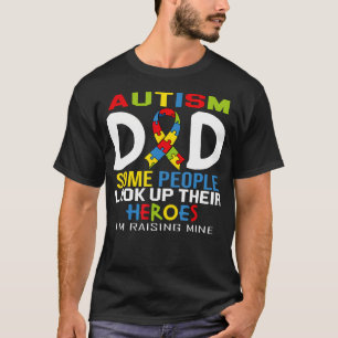 Autism Dad Some People Look Up To Their Heroes T-Shirt