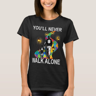 Autism Dad Support Alone Puzzle Youll Never Walk T-Shirt