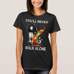 Autism Dad Support Alone Puzzle Youll Never Walk T-Shirt