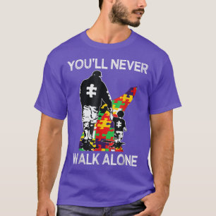 Autism Dad Support Alone Puzzle You'll Never Walk  T-Shirt