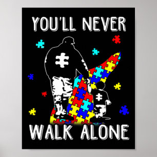 Autism Dad You Will Never Walk-alone Support Autis Poster