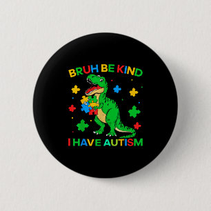 Autism Dinosaur Bruh Be Kind I Have Autism Awarene 6 Cm Round Badge
