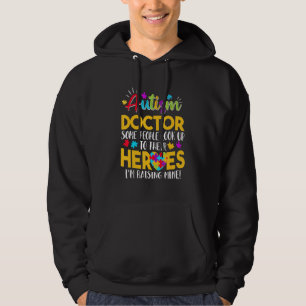 Autism Doctor People Look Up Their Heroes Raising Hoodie