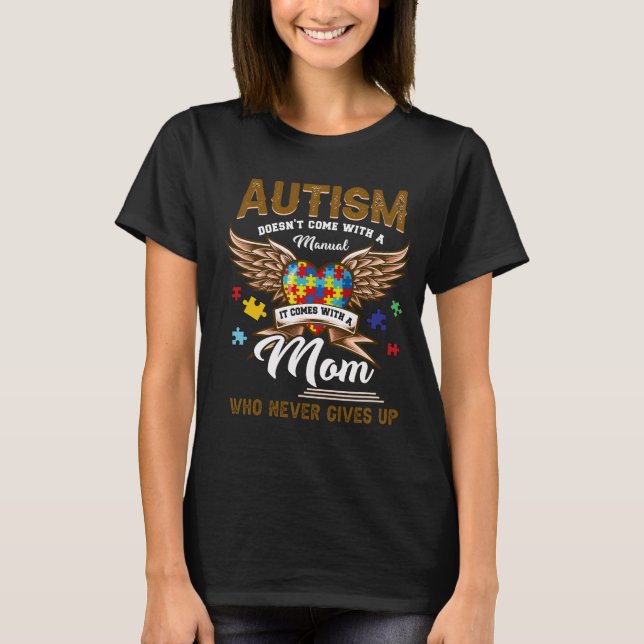 Autism Doesn't Come Manual It Comes A Mum Never T-Shirt (Front)