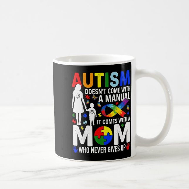 Autism Doesnt Come with a Manual Comes with a Mum Coffee Mug (Right)