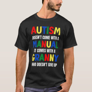 Autism Doesn't Come With A Manual It Comes With A T-Shirt