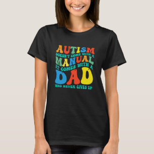 Autism Doesn't Come with A Manual It Comes with A T-Shirt