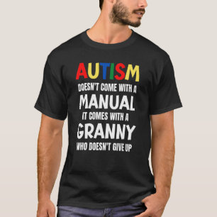 Autism Doesn't Come With A Manual It Comes With A T-Shirt