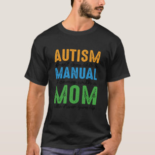 Autism Doesn't Come with A Manual It Comes with A T-Shirt