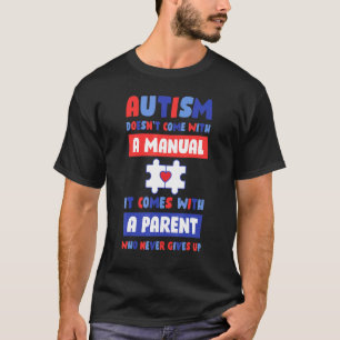 Autism Doesnt Come With A Manual T-Shirt