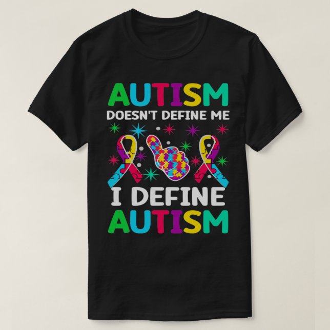 Autism doesnt define me I define autism Autism Awa T-Shirt (Design Front)