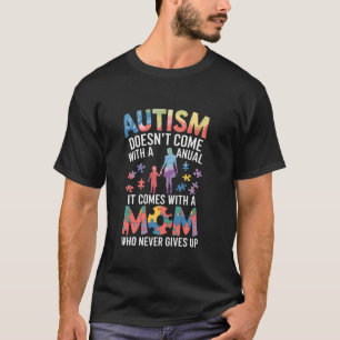 Autism Doesnu2019t Come with a Manual It Comes wit T-Shirt