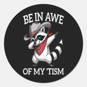 Autism Funny Be In Awe Of My tism Meme Autistic Ra Classic Round Sticker