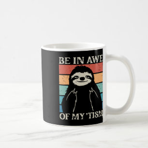 Autism Funny Be In Awe Of My tism Meme Autistic Wi Coffee Mug