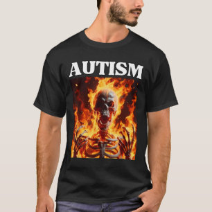 Autism Funny Cringe Edgy Hard Skeleton Meme Flames T-Shirt