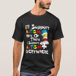 Autism-Funny Ill Support Autism Here Or There Auti T-Shirt