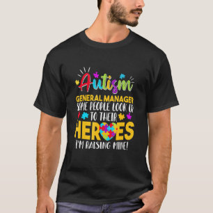 Autism General Manager People Look Up Their Heroes T-Shirt