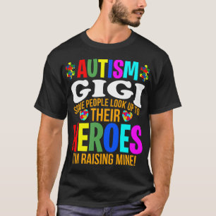 Autism Gigi People Look Up Their Heroes Autism Sup T-Shirt