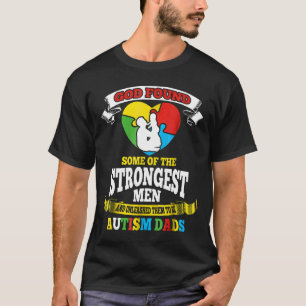 Autism-God Found Some Of The Strongest Men Autism T-Shirt