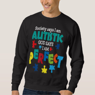 Autism-God Says I Am Perfect Autism Awareness Auti Sweatshirt