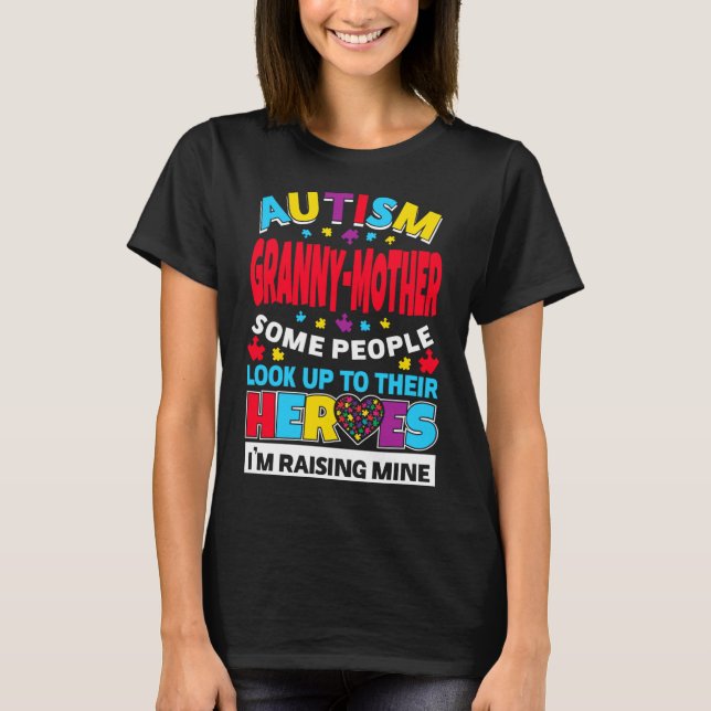 Autism Granny Mother People Look Up Their Heroes R T-Shirt (Front)