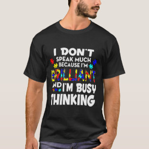 Autism-I Dont Speak Much Because Im Brilliant Auti T-Shirt
