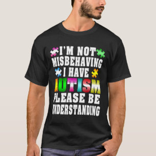 Autism-I Have Autism Im Not Misbehaving new T-Shirt