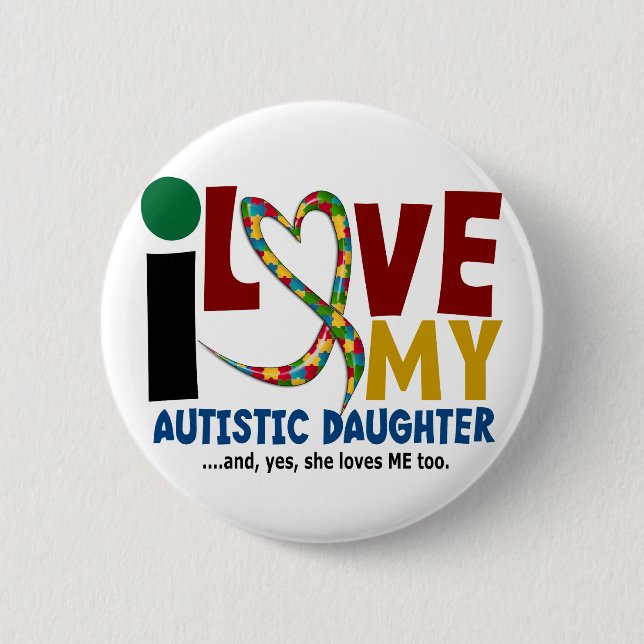 AUTISM I Love My Autistic Daughter 2 6 Cm Round Badge (Front)