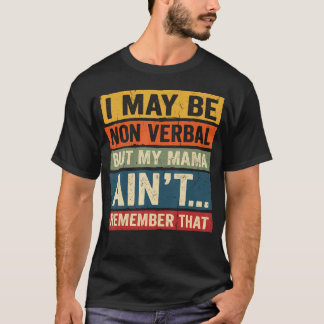 Autism I May Be Non Verbal But My Mama Aint T-Shirt