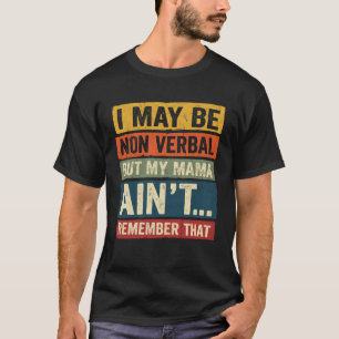 Autism I May Be Non Verbal But My Mama Ainu2019t R T-Shirt