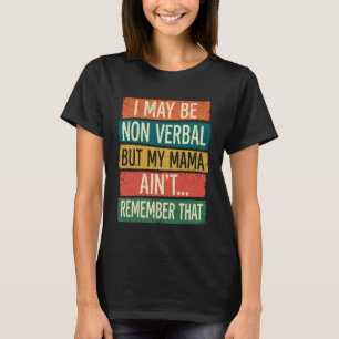 Autism I May Be Non Verbal But My Mama Ainu2019t R T-Shirt