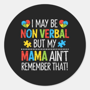 Autism I May Be Non Verbyl But My Mama Ain't Remem Classic Round Sticker