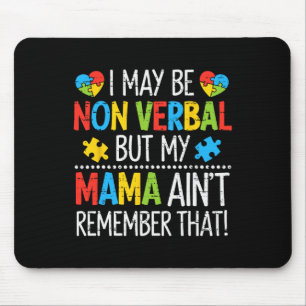 Autism I May Be Non Verbyl But My Mama Ain't Remem Mouse Mat