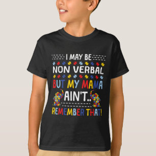 Autism I May Be Non Verbyl But My Mama Ain't Remem T-Shirt
