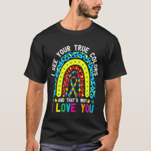 Autism I See Your True Colours That's Why I Love Y T-Shirt