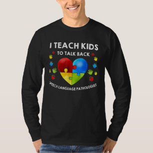 Autism I Teach Kids To Talk Back Speech Therapis T-Shirt